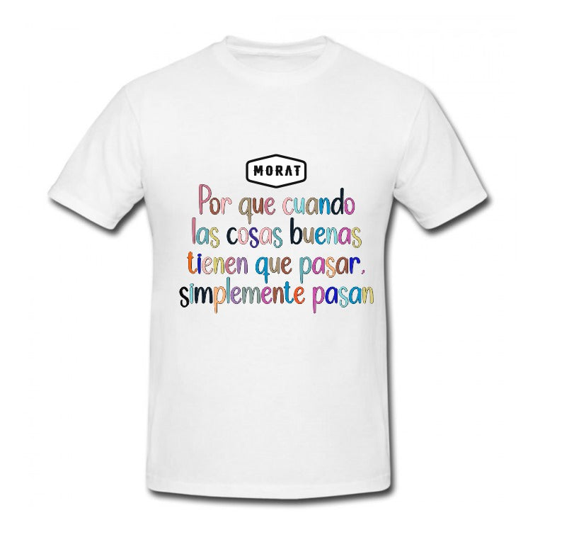 Playera Personalizada | Morat |Blanca | Porque cuando las cosas buenas tienen que pasar, simplemente pasan